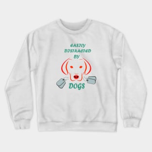 Easily distracted by Dogs dog lovers gift Crewneck Sweatshirt